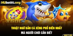 Thuật Ngữ Bắn Cá Xèng Phổ Biến Nhất Mà Người Chơi Cần Biết