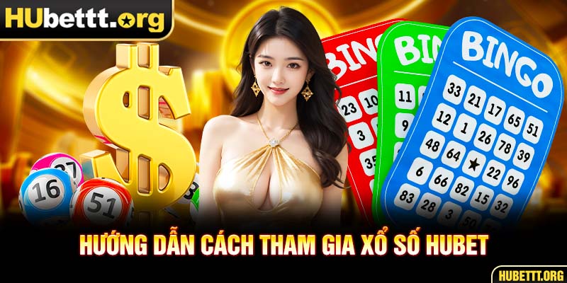 Hướng dẫn cách tham gia xổ số HUBET