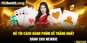 Bỏ Túi Cách Đánh Phỏm Dễ Thắng Nhất Dành Cho Newbie