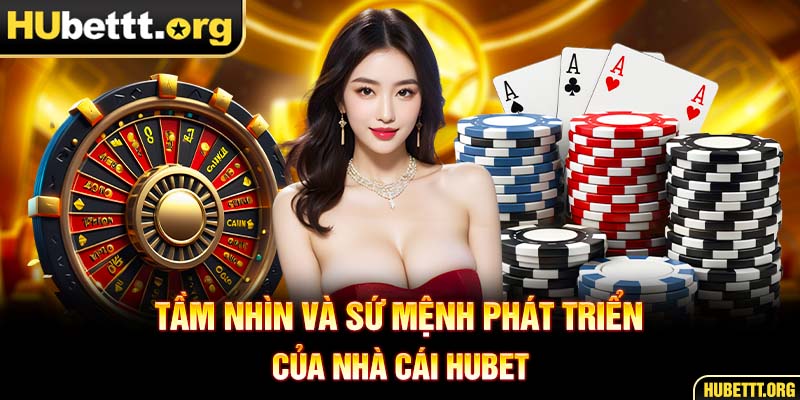 Tầm nhìn và sứ mệnh phát triển của nhà cái HUBET