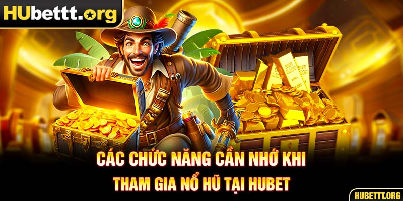 Các chức năng cần nhớ khi tham gia nổ hũ tại HUBET