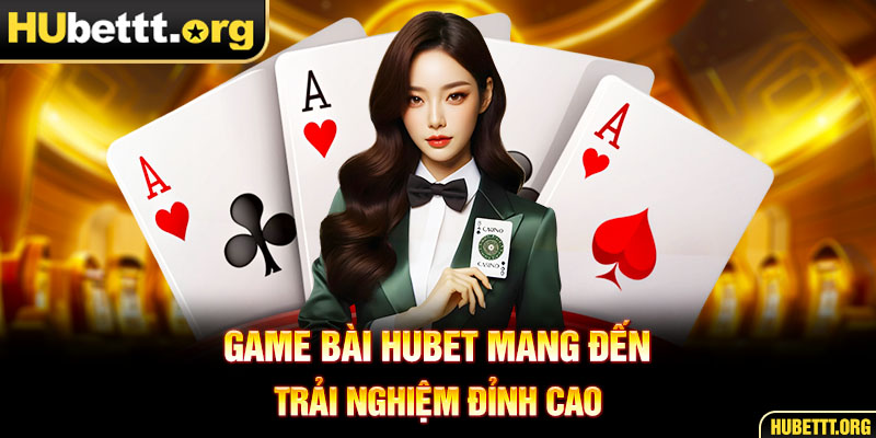 Giới thiệu chung về sảnh game bài HUBET