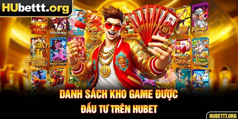 Danh sách kho game được đầu tư trên HUBET