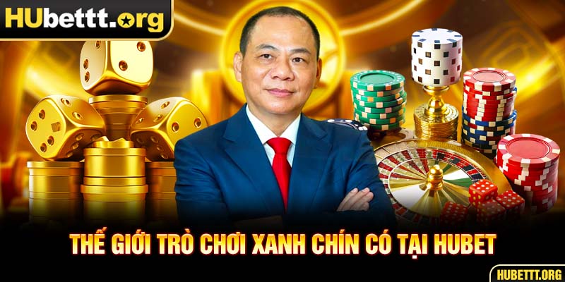 Thế giới trò chơi xanh chín có tại HUBET