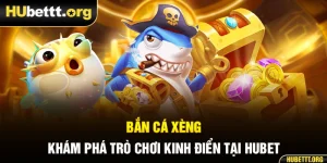 Bắn Cá Xèng - Khám Phá Trò Chơi Kinh Điển Tại HUBET