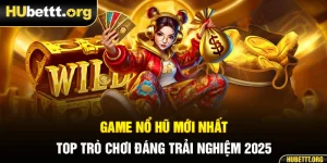 Game Nổ Hũ Mới Nhất - Top Trò Chơi Đáng Trải Nghiệm 2025