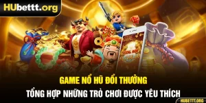 Game Nổ Hũ Đổi Thưởng - Tổng Hợp Những Trò Chơi Được Yêu Thích